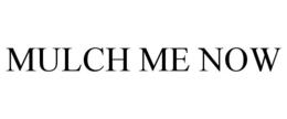 MULCH ME NOW