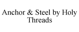ANCHOR & STEEL BY HOLY THREADS