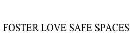 FOSTER LOVE SAFE SPACES