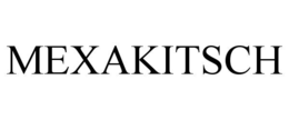 MEXAKITSCH