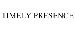 TIMELY PRESENCE