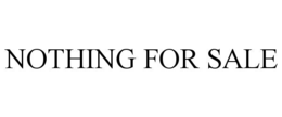 NOTHING FOR SALE