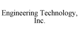 ENGINEERING TECHNOLOGY, INC.