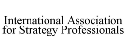 INTERNATIONAL ASSOCIATION FOR STRATEGY PROFESSIONALS
