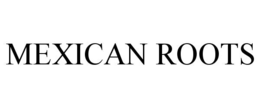 MEXICAN ROOTS