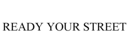 READY YOUR STREET