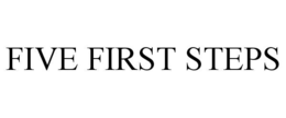 FIVE FIRST STEPS