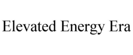 ELEVATED ENERGY ERA