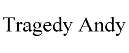 TRAGEDY ANDY