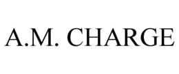 A.M. CHARGE