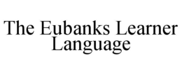 THE EUBANKS LEARNER LANGUAGE