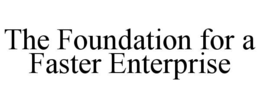 THE FOUNDATION FOR A FASTER ENTERPRISE