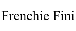 FRENCHIE FINI