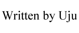 WRITTEN BY UJU