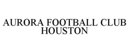 AURORA FOOTBALL CLUB HOUSTON