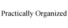 PRACTICALLY ORGANIZED