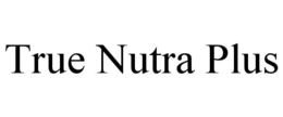 TRUE NUTRA PLUS