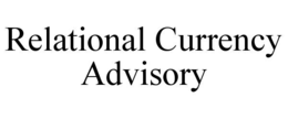 RELATIONAL CURRENCY ADVISORY
