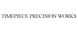 TIMEPIECE PRECISION WORKS