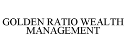 GOLDEN RATIO WEALTH MANAGEMENT