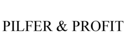 PILFER & PROFIT