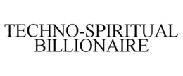 TECHNO-SPIRITUAL BILLIONAIRE