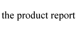 THE PRODUCT REPORT
