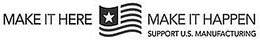 MAKE IT HERE MAKE IT HAPPEN SUPPORT U.S. MANUFACTURING