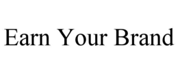 EARN YOUR BRAND
