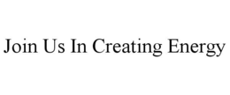 JOIN US IN CREATING ENERGY