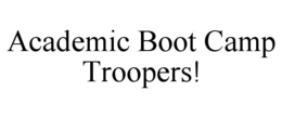 ACADEMIC BOOT CAMP TROOPERS!