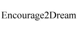 ENCOURAGE2DREAM