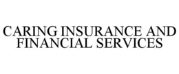 CARING INSURANCE AND FINANCIAL SERVICES