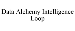 DATA ALCHEMY INTELLIGENCE LOOP