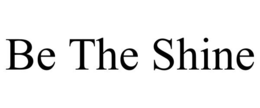 BE THE SHINE