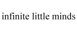 INFINITE LITTLE MINDS