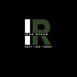 IR IRON REHAB " WHAT'S | YOUR | THERAPY"