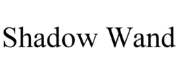 SHADOW WAND