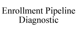 ENROLLMENT PIPELINE DIAGNOSTIC
