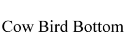 COW BIRD BOTTOM