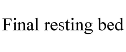 FINAL RESTING BED
