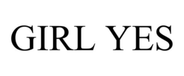 GIRL YES