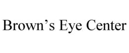 BROWN’S EYE CENTER