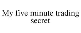 MY FIVE MINUTE TRADING SECRET