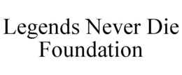 LEGENDS NEVER DIE FOUNDATION