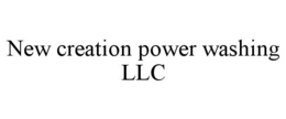 NEW CREATION POWER WASHING LLC