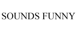 SOUNDS FUNNY
