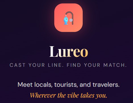 CAST YOUR LINE. FIND YOUR MATCH. MEET LOCALS, TOURISTS, AND TRAVELERS. WHEREVER THE VIBE TAKES YOU. LUREO