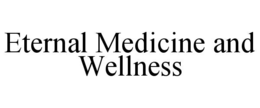 ETERNAL MEDICINE AND WELLNESS
