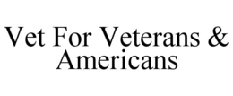 VET FOR VETERANS & AMERICANS
